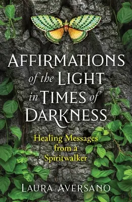 Affirmationen des Lichts in Zeiten der Dunkelheit: Heilende Botschaften von einem Geistwanderer - Affirmations of the Light in Times of Darkness: Healing Messages from a Spiritwalker
