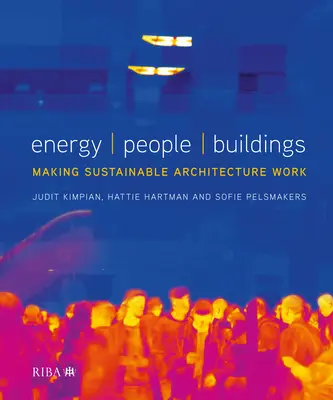 Energie, Menschen, Gebäude: Nachhaltige Architektur in der Praxis - Energy, People, Buildings: Making Sustainable Architecture Work