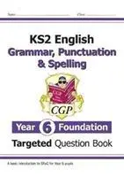 KS2 Englisch Gezieltes Fragenbuch: Grammatik, Zeichensetzung und Rechtschreibung - Year 6 Foundation - KS2 English Targeted Question Book: Grammar, Punctuation & Spelling - Year 6 Foundation