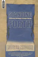 Standing Forth: Gesammelte Schriften von Roger Nicole - Standing Forth: Collected Writings of Roger Nicole