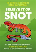 Believe It or Snot - Der endgültige Feldführer zu den schleimigen Kreaturen der Erde - Believe It or Snot - The Definitive Field Guide to Earth's Slimy Creatures