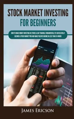 Börseninvestitionen für Anfänger: Wie man mit Aktien & Daytrading Geld verdient, Grundlagen, um erfolgreich ein Börsenprofi zu werden und - Stock Market Investing for Beginners: How to Make Money Investing in Stocks & Day Trading, Fundamentals to Successfully Become a Stock Market Pro and