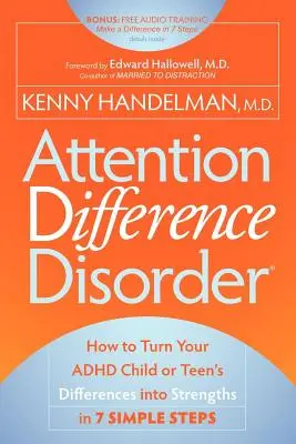 Aufmerksamkeitsdefizitstörung: Wie Sie die Unterschiede Ihres ADHS-Kindes oder Jugendlichen in 7 einfachen Schritten in Stärken verwandeln - Attention Difference Disorder: How to Turn Your ADHD Child or Teen's Differences Into Strengths in 7 Simple Steps