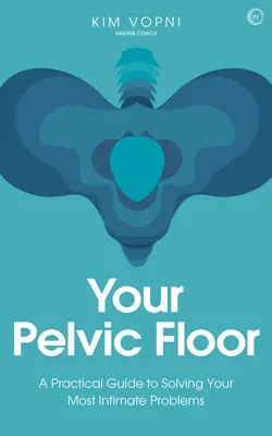 Ihr Beckenboden: Ein praktischer Leitfaden zur Lösung Ihrer intimsten Probleme - Your Pelvic Floor: A Practical Guide to Solving Your Most Intimate Problems