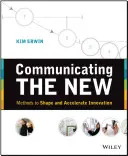Das Neue kommunizieren: Methoden zur Gestaltung und Beschleunigung von Innovationen - Communicating the New: Methods to Shape and Accelerate Innovation