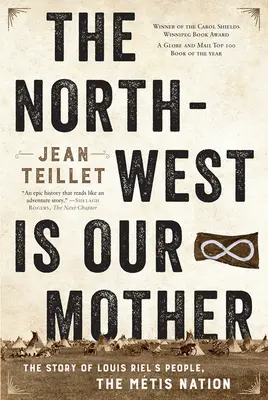Der Nordwesten ist unsere Mutter: Die Geschichte von Louis Riels Volk, der Mtis Nation - The North-West Is Our Mother: The Story of Louis Riel's People, the Mtis Nation