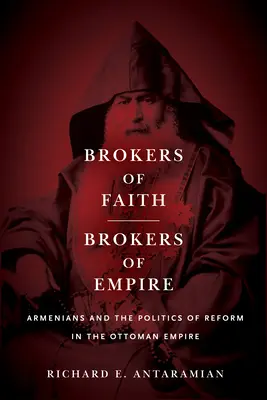 Makler des Glaubens, Makler des Reiches: Armenier und die Politik der Reform im Osmanischen Reich - Brokers of Faith, Brokers of Empire: Armenians and the Politics of Reform in the Ottoman Empire