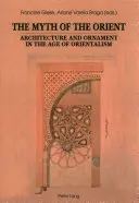 Der Mythos des Orients; Architektur und Ornament im Zeitalter des Orientalismus - The Myth of the Orient; Architecture and Ornament in the Age of Orientalism