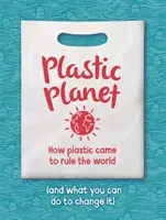 Plastic Planet - Wie Plastik die Welt beherrscht (und was du tun kannst, um es zu ändern) - Plastic Planet - How Plastic Came to Rule the World (and What You Can Do to Change It)