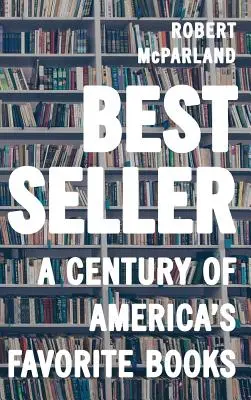 Bestseller: Ein Jahrhundert der beliebtesten Bücher Amerikas - Bestseller: A Century of America's Favorite Books