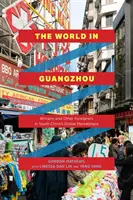Die Welt in Guangzhou: Afrikaner und andere Ausländer auf dem globalen Marktplatz Südchinas - The World in Guangzhou: Africans and Other Foreigners in South China's Global Marketplace