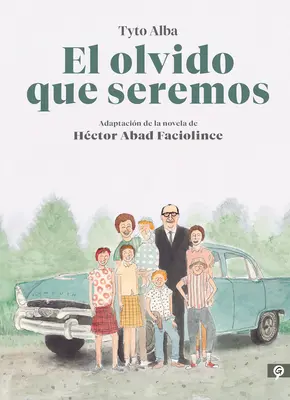 El Olvido Que Seremos (Novela Grfica) / Erinnerungen an meinen Vater. Graphic Novel - El Olvido Que Seremos (Novela Grfica) / Memories of My Father. Graphic Novel