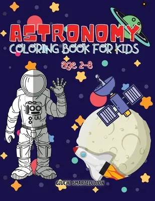 Astronomie-Malbuch: Astronomie und Weltraum Malbuch für Kinder, Kleinkinder, Mädchen und Jungen, Activity Workbook für Arten, leicht zu färben Ag - Astronomy coloring book: Astronomy and Space coloring book for kids, Toddlers, Girls and Boys, Activity Workbook for kinds, Easy to coloring Ag