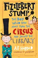 Fizzlebert Stump - Der Junge, der vom Zirkus weglief (und in die Bibliothek kam) - Fizzlebert Stump - The Boy Who Ran Away From the Circus (and joined the library)