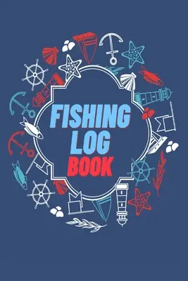 Angeln Logbuch: Behalten Sie den Überblick über Ihre Angelplätze, Begleiter, Wetter, Ausrüstung, Köder, Hot Spots und die gefangenen Fischarten - Fishing Log Book: Keep Track of Your Fishing Locations, Companions, Weather, Equipment, Lures, Hot Spots, and the Species of Fish You've