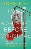 Twas The Nightshift Before Christmas - Festliche Krankenhaustagebücher vom Autor des Millionenbestsellers This is Going to Hurt - Twas The Nightshift Before Christmas - Festive hospital diaries from the author of multi-million-copy hit This is Going to Hurt