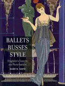 Ballets Russes Style: Diaghilevs Tänzer und die Pariser Mode - Ballets Russes Style: Diaghilev's Dancers and Paris Fashion