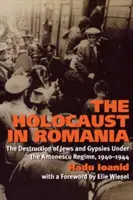 Der Holocaust in Rumänien: Die Vernichtung von Juden und Zigeunern unter dem Antonescu-Regime, 1940-1944 - The Holocaust in Romania: The Destruction of Jews and Gypsies Under the Antonescu Regime, 1940-1944