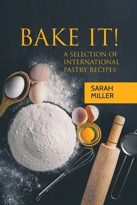 Backe es! Eine Auswahl an internationalen Gebäckrezepten - Bake It!: A Selection of International Pastry Recipes