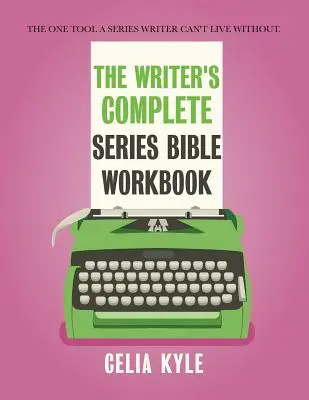 The Writer's Complete Series Bible Workbook: Das einzige Werkzeug, ohne das ein Serienautor nicht leben kann. - The Writer's Complete Series Bible Workbook: The one tool a series writer can't live without.