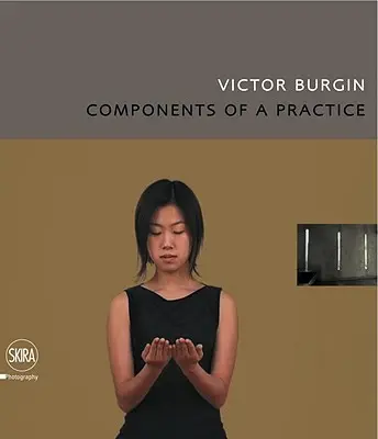 Victor Burgin: Komponenten einer Praxis - Victor Burgin: Components of a Practice