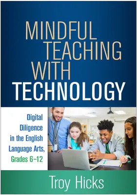 Achtsamer Unterricht mit Technologie: Digitale Sorgfalt in den englischen Sprachkünsten, Klassen 6-12 - Mindful Teaching with Technology: Digital Diligence in the English Language Arts, Grades 6-12