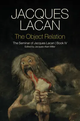 Die Objektbeziehung: Das Seminar von Jacques Lacan, Buch IV - The Object Relation: The Seminar of Jacques Lacan, Book IV