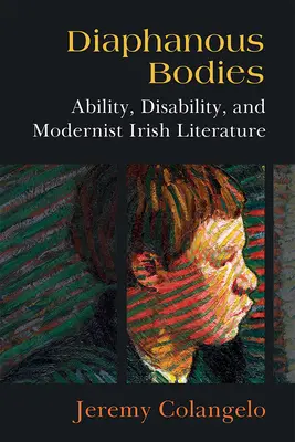 Diaphanous Bodies: Fähigkeit, Behinderung und irische Literatur der Moderne - Diaphanous Bodies: Ability, Disability, and Modernist Irish Literature
