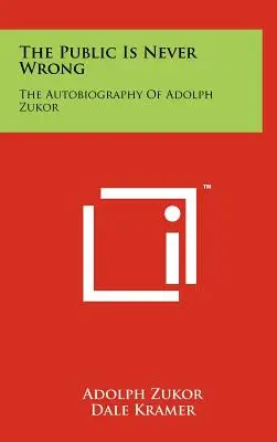 Das Publikum irrt sich nie: Die Autobiographie von Adolph Zukor - The Public Is Never Wrong: The Autobiography Of Adolph Zukor