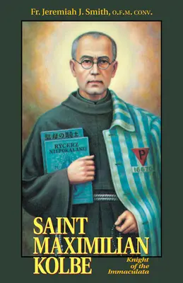 St. Maximilian Kolbe: Ritter der Immaculata - St. Maximilian Kolbe: Knight of the Immaculata