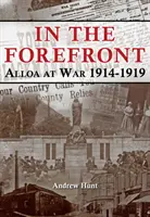 AN VORDERSTER FRONT - ALLOA IM KRIEG 1914-1919 - IN THE FOREFRONT - ALLOA AT WAR 1914-1919