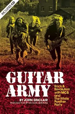 Gitarren-Armee: Rock und Revolution mit den Mc5 und der White Panther Party - Guitar Army: Rock and Revolution with the Mc5 and the White Panther Party