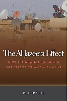 Der Al Jazeera-Effekt: Wie die neuen globalen Medien die Weltpolitik umgestalten - The Al Jazeera Effect: How the New Global Media Are Reshaping World Politics