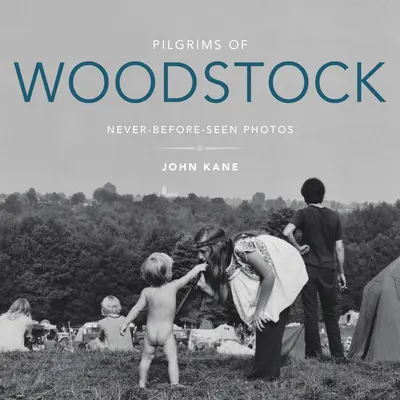 Die Pilger von Woodstock: Nie zuvor gesehene Fotos - Pilgrims of Woodstock: Never-Before-Seen Photos