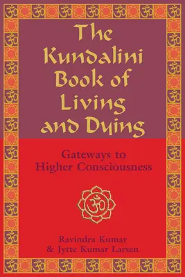 Das Kundalini-Buch vom Leben und Sterben: Tore zu höherem Bewusstsein - The Kundalini Book of Living and Dying: Gateways to Higher Consciousness