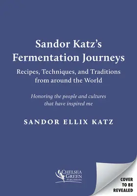 Sandor Katz's Fermentation Journeys: Rezepte, Techniken und Traditionen aus aller Welt - Sandor Katz's Fermentation Journeys: Recipes, Techniques, and Traditions from Around the World