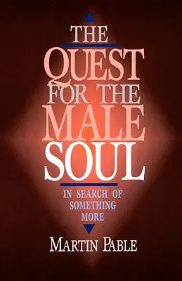 Die Suche nach der männlichen Seele: Auf der Suche nach etwas mehr - The Quest for the Male Soul: In Search of Something More