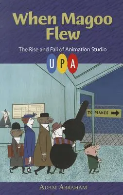 Als Magoo flog: Der Aufstieg und Fall des Animationsstudios UPA - When Magoo Flew: The Rise and Fall of Animation Studio UPA