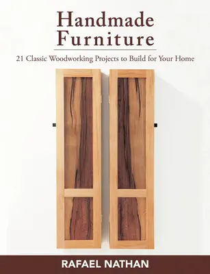 Handgemachte Möbel: 21 klassische Holzbearbeitungsprojekte für Ihr Zuhause - Handmade Furniture: 21 Classic Woodworking Projects to Build for Your Home