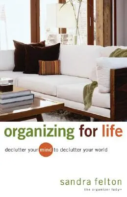 Organisieren für das Leben: Entrümpeln Sie Ihren Geist, um Ihre Welt zu entrümpeln - Organizing for Life: Declutter Your Mind to Declutter Your World