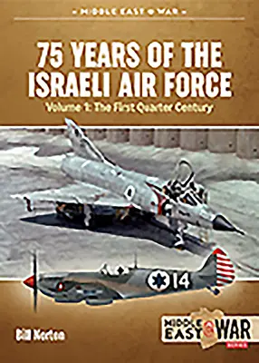 75 Jahre israelische Luftwaffe: Band 1 - Das erste Vierteljahrhundert, 1948-1973 - 75 Years of the Israeli Air Force: Volume 1 - The First Quarter of a Century, 1948-1973