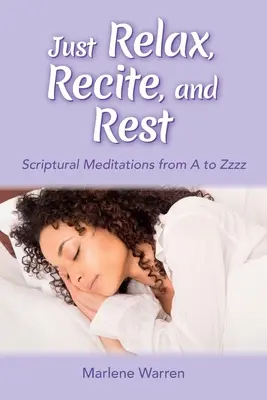 Entspannen, rezitieren und ausruhen: Biblische Meditationen von A bis Zzzz - Just Relax, Recite, and Rest: Scriptural Meditations from A to Zzzz
