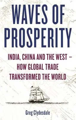 Waves of Prosperity: Wie die Wirtschaft Indien, China und den Westen verändert hat - Waves of Prosperity: How Business Transformed India, China and the West