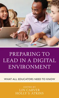 Vorbereitung auf die Führung in einem digitalen Umfeld: Was alle Pädagogen wissen müssen - Preparing to Lead in a Digital Environment: What All Educators Need to Know