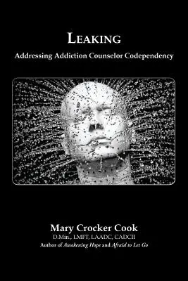 Durchsickern. Counselor Co-Abhängigkeit im Umgang mit Sucht - Leaking. Addressing Addiction Counselor Codependency