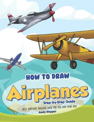 Schritt-für-Schritt-Anleitung zum Zeichnen von Flugzeugen: Das beste Buch zum Zeichnen von Flugzeugen für Sie und Ihre Kinder - How to Draw Airplanes Step-by-Step Guide: Best Airplane Drawing Book for You and Your Kids