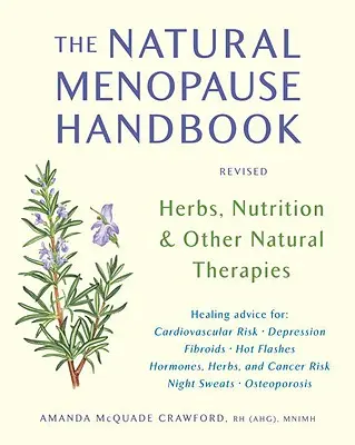 Das Handbuch der natürlichen Menopause: Kräuter, Ernährung und andere natürliche Therapien - The Natural Menopause Handbook: Herbs, Nutrition, & Other Natural Therapies