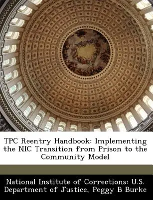 Tpc-Handbuch zum Wiedereinstieg: Umsetzung des Nic Transition from Prison to the Community Model - Tpc Reentry Handbook: Implementing the Nic Transition from Prison to the Community Model