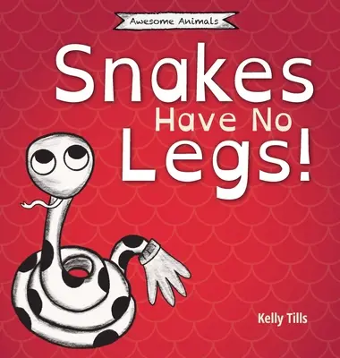 Schlangen haben keine Beine: Ein heiteres Buch darüber, wie sich Schlangen durch Schlängeln fortbewegen - Snakes Have No Legs: A light-hearted book on how snakes get around by slithering