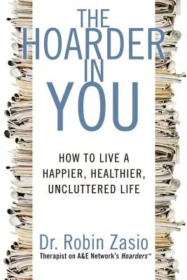 Der Hamsterer in dir: Wie man ein glücklicheres, gesünderes, aufgeräumteres Leben führt - The Hoarder in You: How to Live a Happier, Healthier, Uncluttered Life